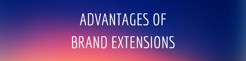 Advantages of Brand Extensions
