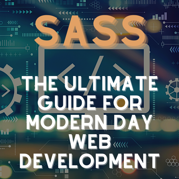 SASS The Ultimate Guide for modern day web development