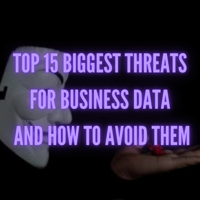 Top 15 Biggest Threats for Business Data and How to Avoid Them
