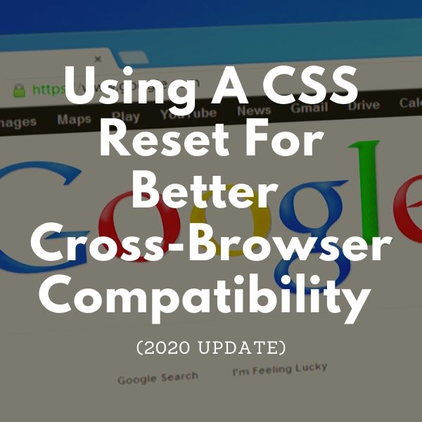 Using A CSS Reset For Better Cross-Browser Compatibility (2020 Update)