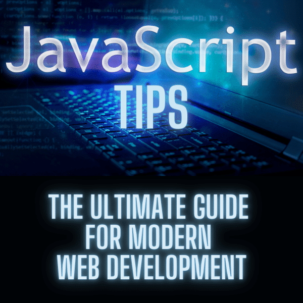 JavaScript Tips The Ultimate Guide for modern web development