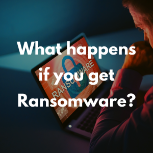 What happens if you get Ransomware?