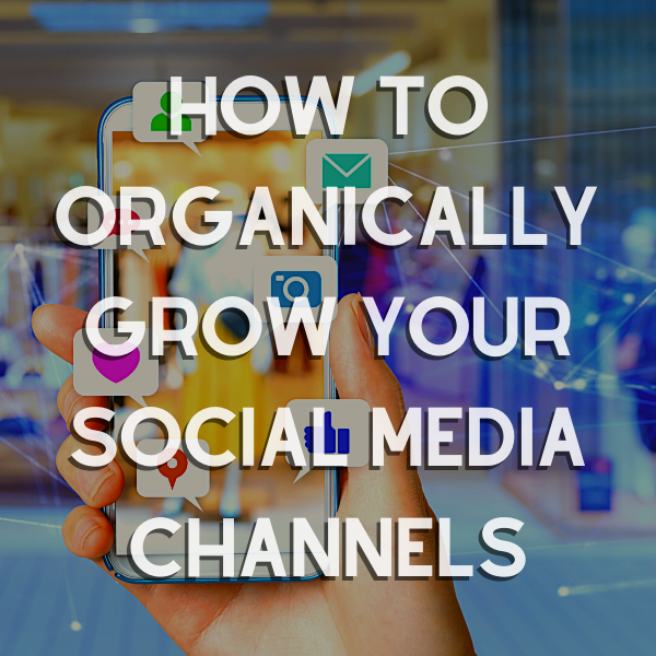 How to Organically Grow your Social Media Channels
