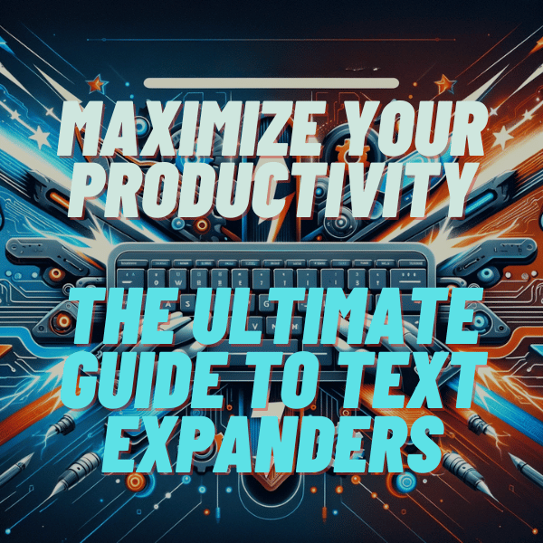 The Ultimate Guide to Text Expanders