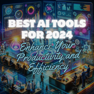 Best AI Tools For 2024: Enhance Your Productivity And Efficiency